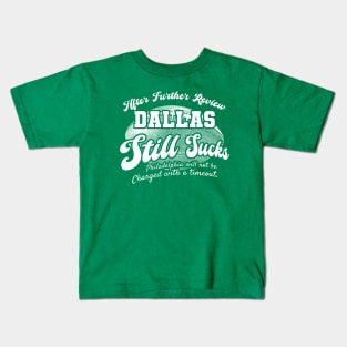 Philadelphia Football Fan - After Further Review Dallas Still Sucks Kids T-Shirt